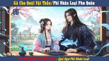 Gả Cho Quái Vật Thần/Phi Nhân Loại Phu Quân